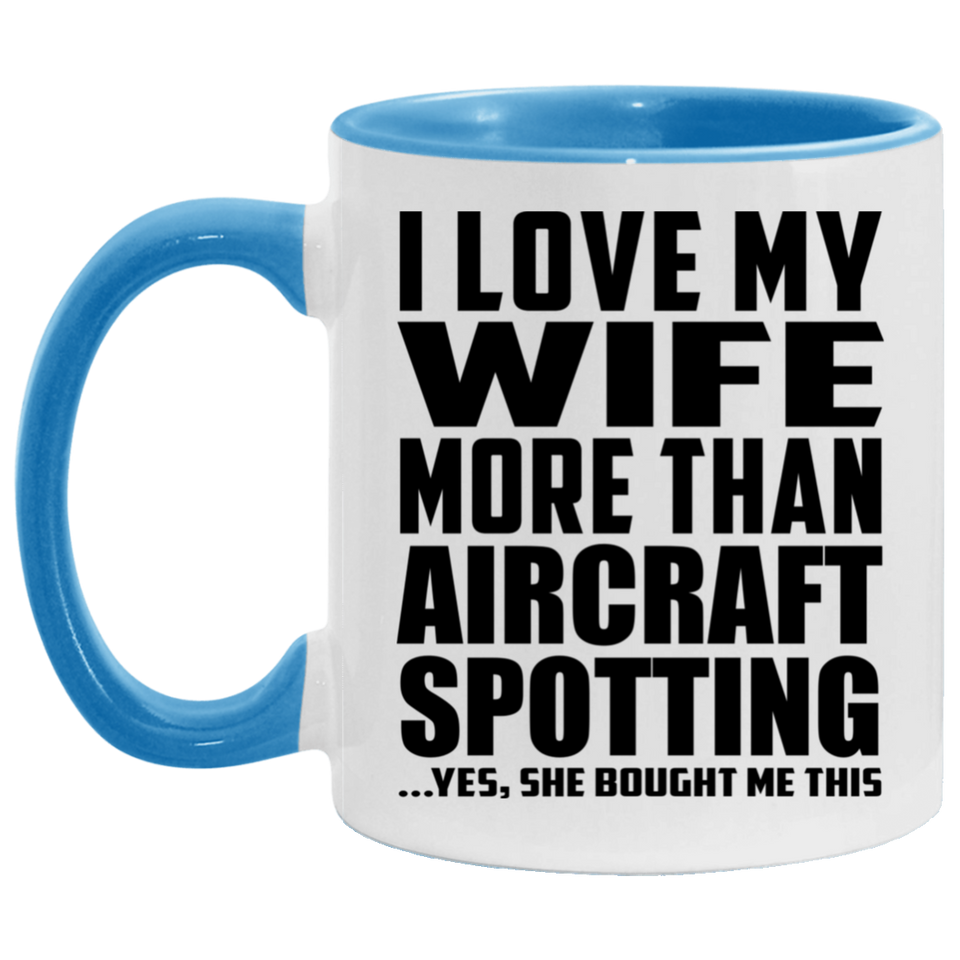 I Love My Wife More Than Aircraft Spotting - 11oz Accent Mug Blue