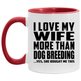 I Love My Wife More Than Dog Breeding - 11oz Accent Mug Red