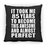 85th Birthday Took 85 Years To Become Awesome & Perfect - Throw Pillow Black