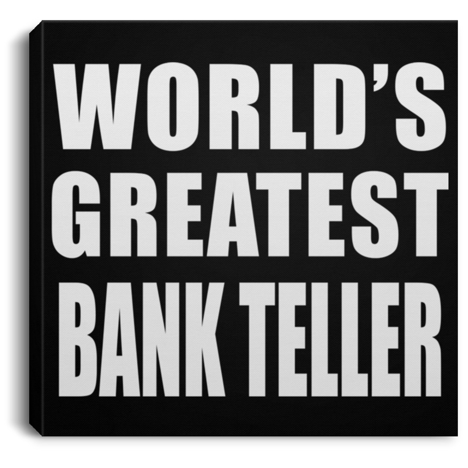 World's Greatest Bank Teller - Canvas Square