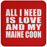 All I Need Is Love And My Maine Coon - Drink Coaster