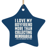 I Love My Boyfriend More Than Collecting Memorabilia - Star Ornament