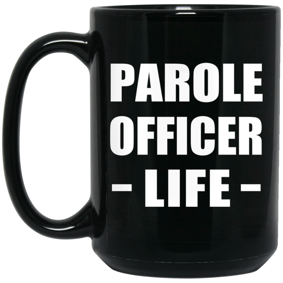 Parole Officer Life - 15oz Coffee Mug Black