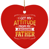 I Get My Attitude From My Awesome Father - Heart Ornament
