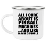 All I Care About Is Pinball Machines - 12oz Camping Mug