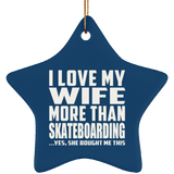 I Love My Wife More Than Skateboarding - Star Ornament