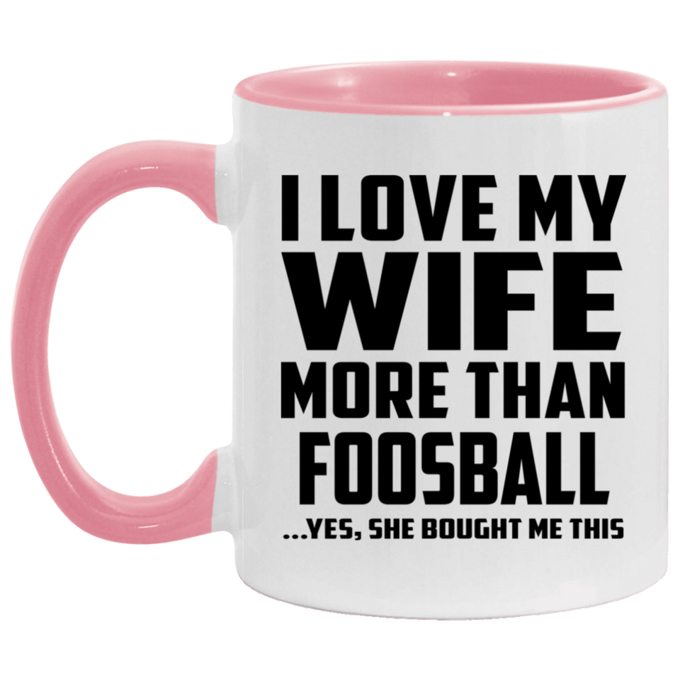 I Love My Wife More Than Foosball - 11oz Accent Mug Pink