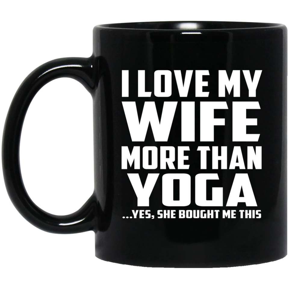 I Love My Wife More Than Yoga - 11 Oz Coffee Mug