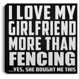 I Love My Girlfriend More Than Fencing - Canvas Square