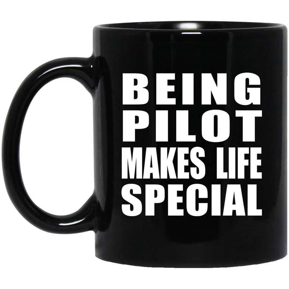 Being Pilot Makes Life Special - 11oz Coffee Mug Black
