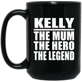 Kelly The Mum The Hero The Legend - 15 Oz Coffee Mug Black