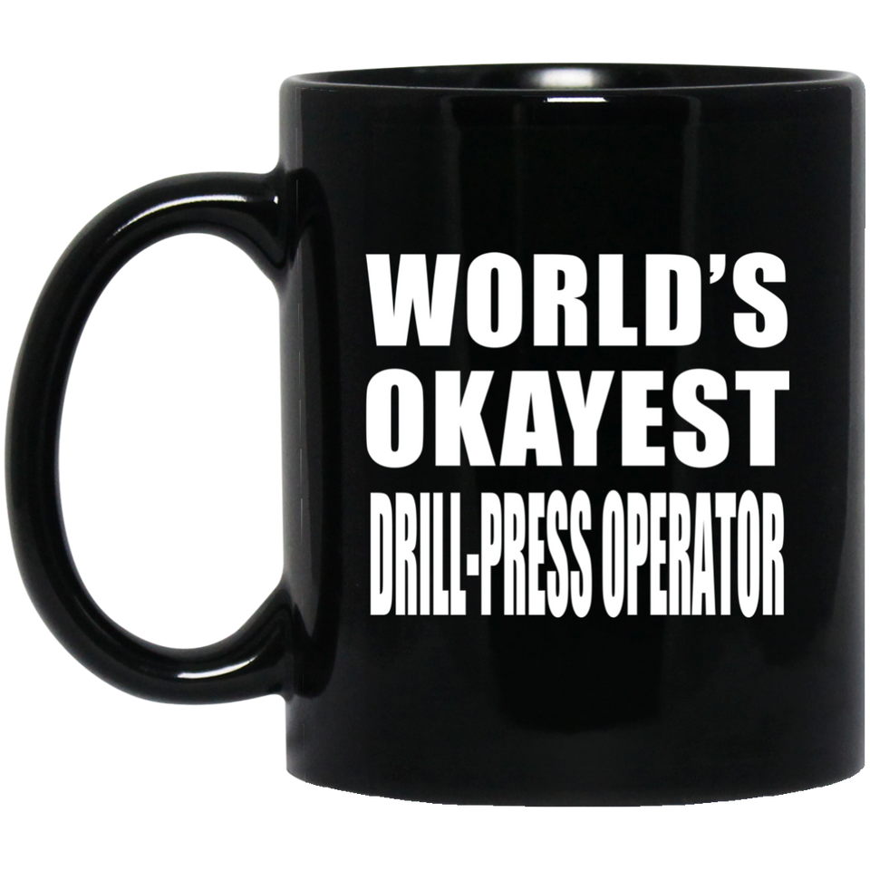 World's Okayest Drill-Press Operator - 11 Oz Coffee Mug Black