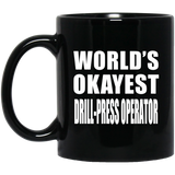 World's Okayest Drill-Press Operator - 11 Oz Coffee Mug Black