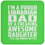 Proud Librarian Dad Of Awesome Daughter - Drink Coaster