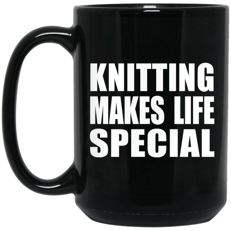 Knitting Makes Life Special - 15oz Coffee Mug Black
