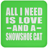 All I Need Is Love And A Snowshoe Cat - Drink Coaster