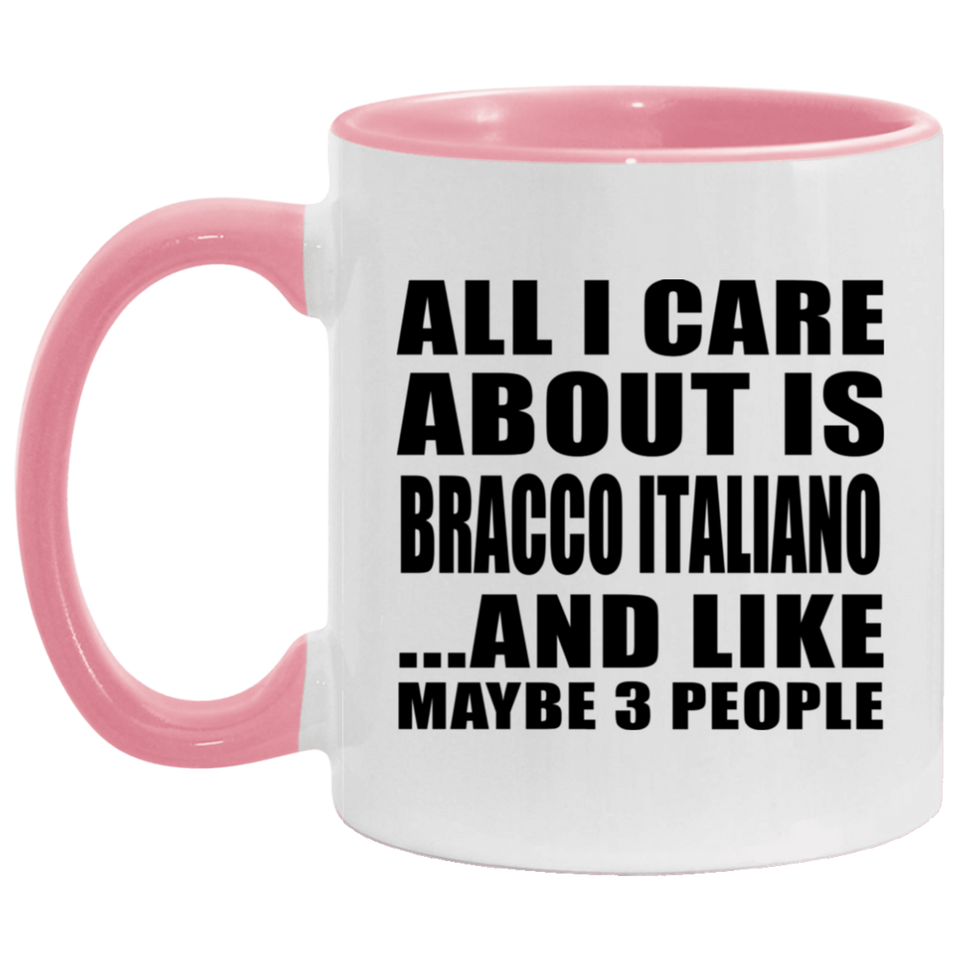 All I Care About Is Bracco Italiano - 11oz Accent Mug Pink