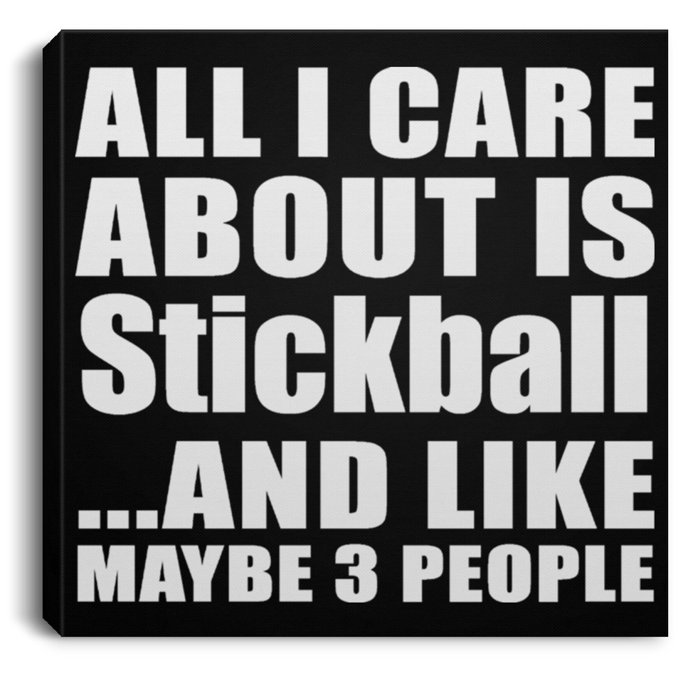 All I Care About Is Stickball - Canvas Square