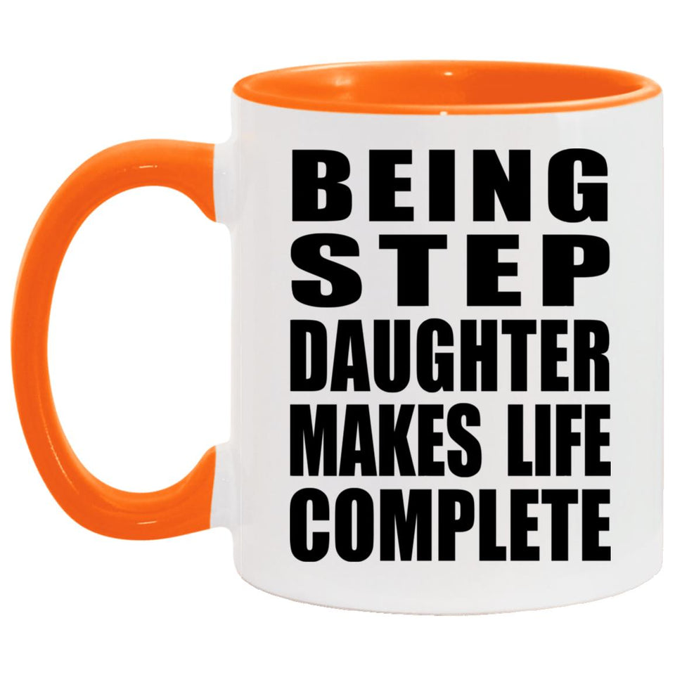 Being Step Daughter Makes Life Complete - 11oz Accent Mug Orange