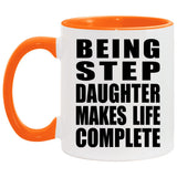 Being Step Daughter Makes Life Complete - 11oz Accent Mug Orange