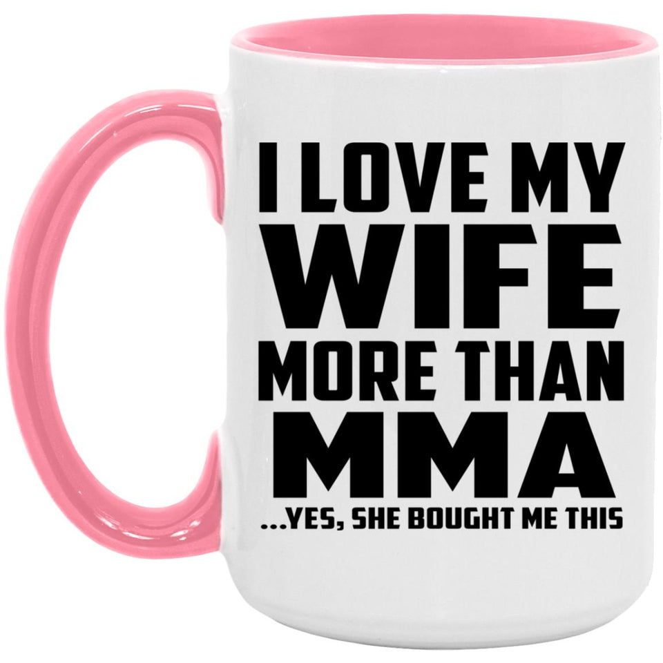 I Love My Wife More Than MMA - 15oz Accent Mug Pink
