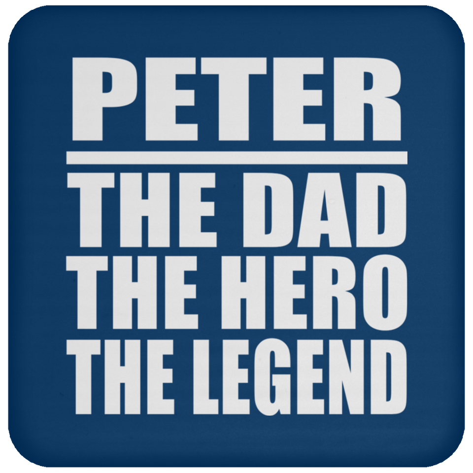 Peter The Dad The Hero The Legend - Drink Coaster