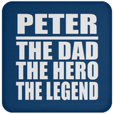 Peter The Dad The Hero The Legend - Drink Coaster