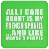 All I Care About Is My French Spaniel - Drink Coaster