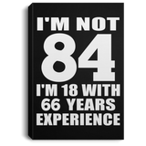84th Birthday I'm Not 84 I'm 18 With 66 Years Experience - Canvas Portrait