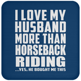 I Love My Husband More Than Horseback Riding - Drink Coaster