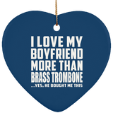 I Love My Boyfriend More Than Brass Trombone - Heart Ornament