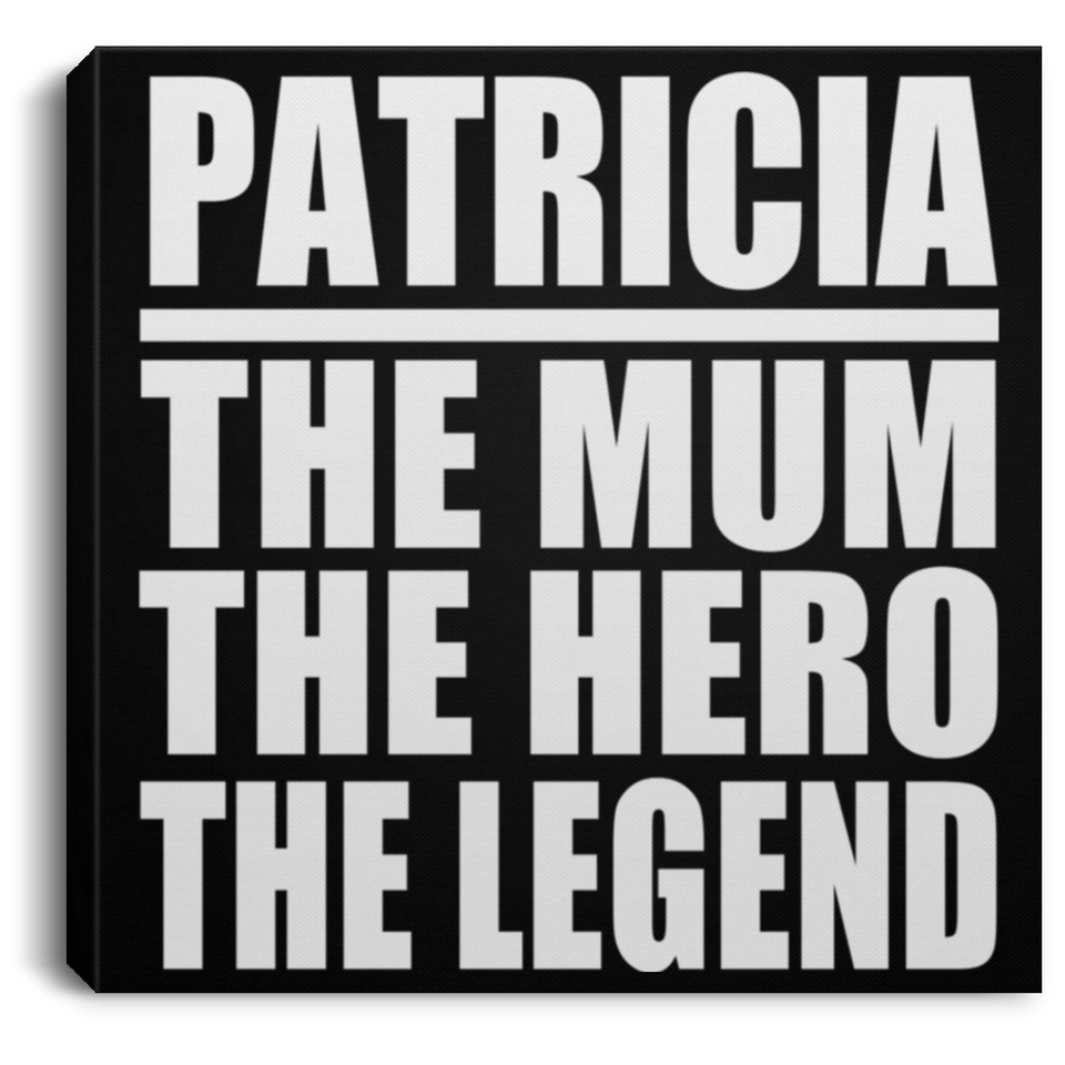 Patricia The Mum The Hero The Legend - Canvas Square