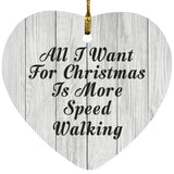 All I Want For Christmas Is More Speed Walking - Heart Ornament F