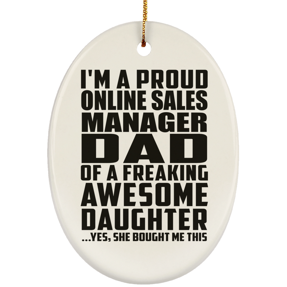 Proud Online Sales Manager Dad Of Awesome Daughter - Oval Ornament