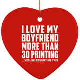 I Love My Boyfriend More Than 3D Printing - Heart Ornament