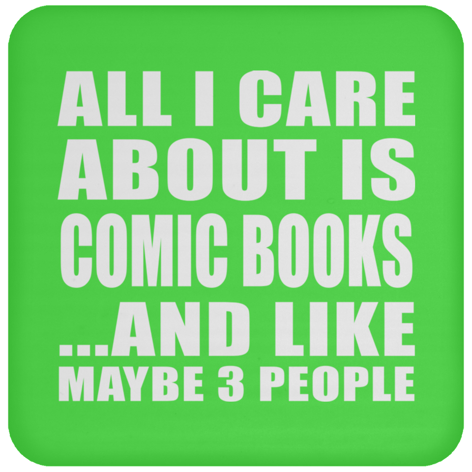 All I Care About Is Comic Books - Drink Coaster