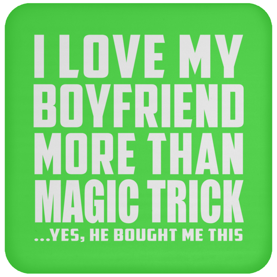I Love My Boyfriend More Than Magic Trick - Drink Coaster