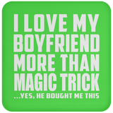 I Love My Boyfriend More Than Magic Trick - Drink Coaster