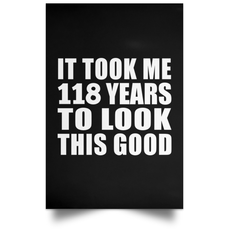 118th Birthday Took Me 118 Years To Look This Good - Poster Portrait