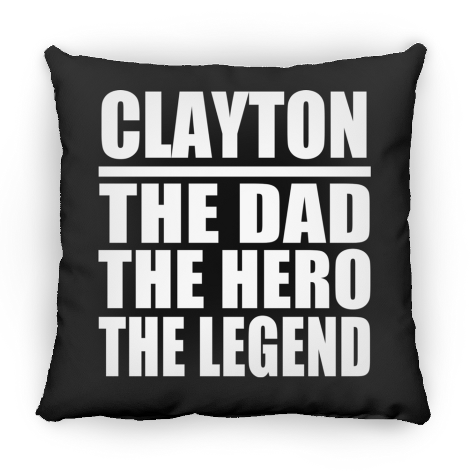 Clayton The Dad The Hero The Legend - Throw Pillow Black
