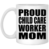 Proud Child Care Worker Mom - 11oz Coffee Mug
