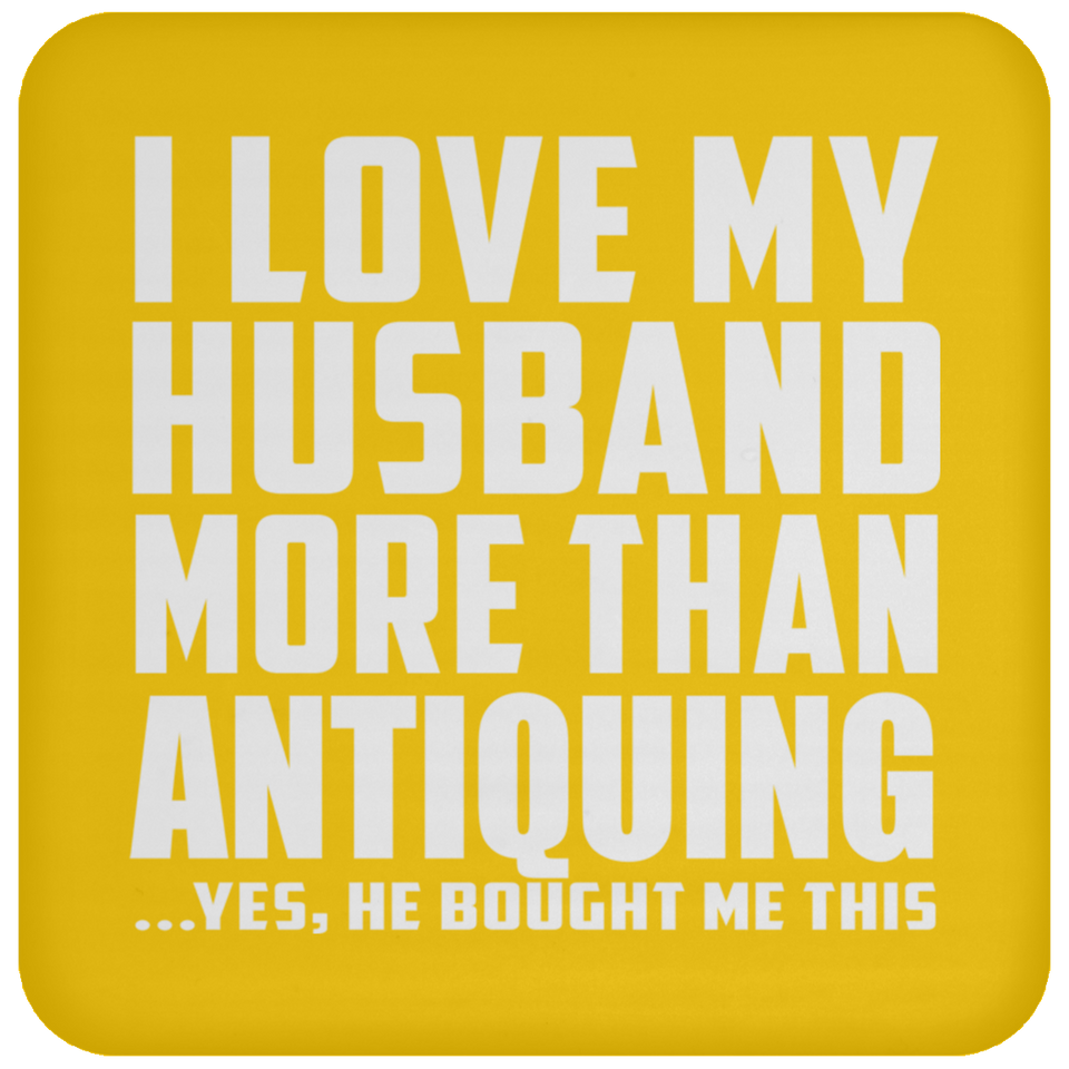 I Love My Husband More Than Antiquing - Drink Coaster