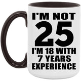 25th Birthday I'm Not 25 I'm 18 With 7 Years Experience - 15oz Accent Mug Black