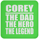 Corey The Dad The Hero The Legend - Coaster