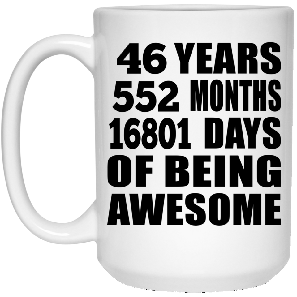 46th Birthday 46 Years 552 Months 16801 Days Of Awesome - 15oz Coffee Mug