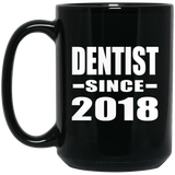 Dentist Since 2018 - 15 Oz Coffee Mug Black