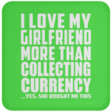 I Love My Girlfriend More Than Collecting Currency - Drink Coaster