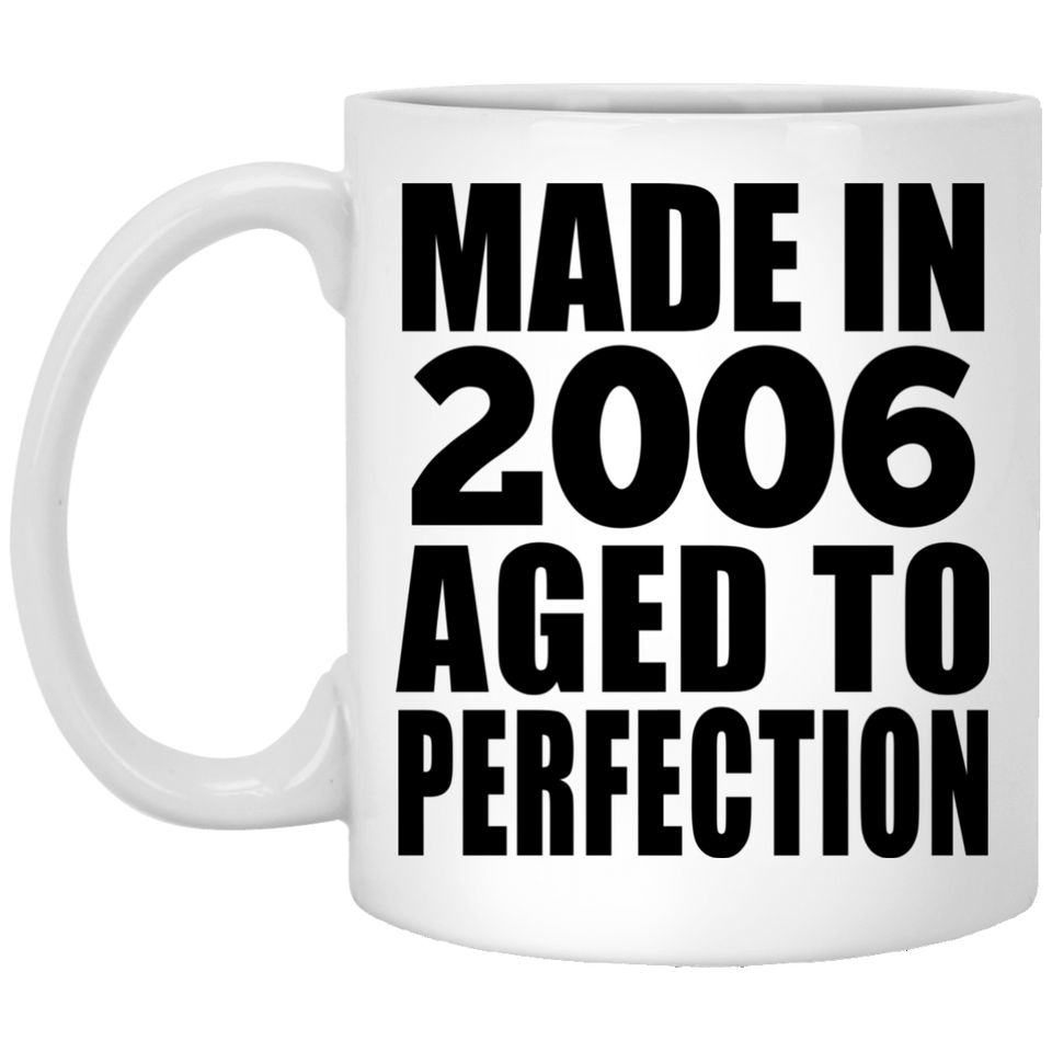 18th Birthday Made In 2006 Aged to Perfection - 11 Oz Coffee Mug