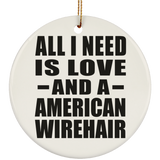 All I Need Is Love And A American Wirehair - Circle Ornament