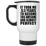 53rd Birthday Took 53 Years To Become Awesome & Perfect - White Travel Mug